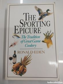 Livres d'occasion: The Sporting Epicure The Tradition of Great Game Cookery. Eden, Ronald 1ª Edicion COCINA DE CAZA